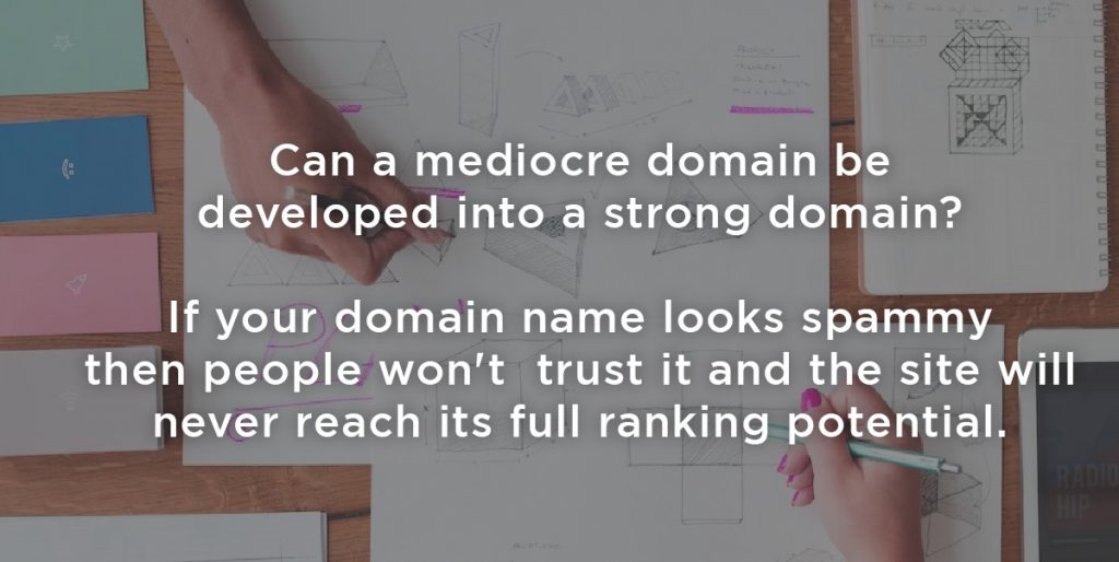 If your domain name looks spammy then people will not trust it and the site will never reach its full ranking potential.
